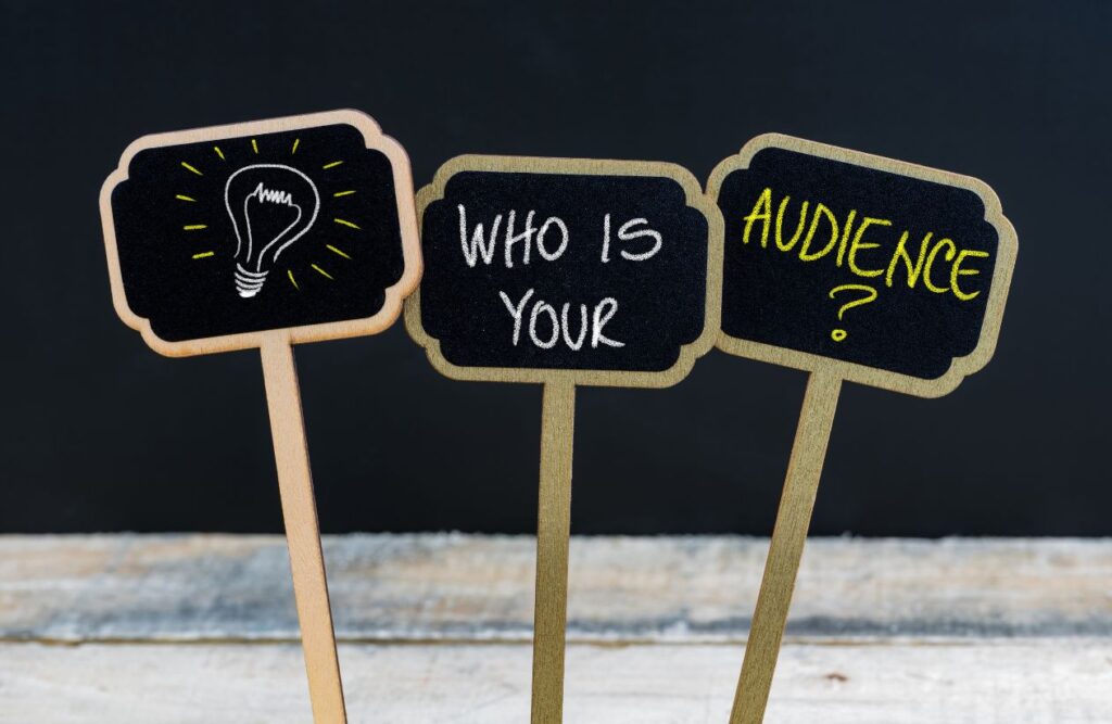 You must understand your audience